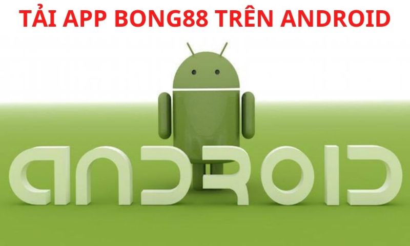 Tải ứng dụng cá cược Bong88 qua Android